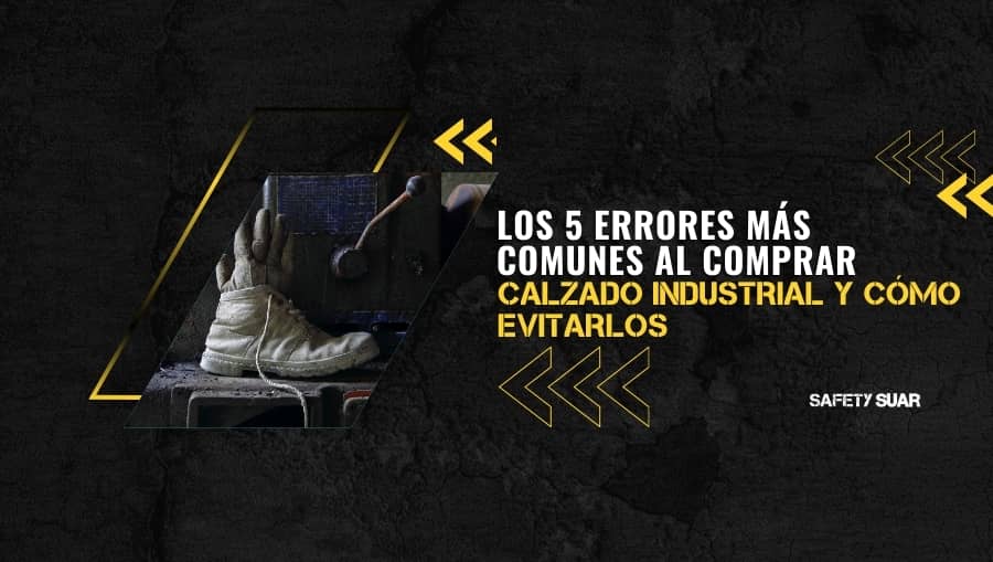 Los 5 errores más comunes al comprar calzado industrial y cómo evitarlos
