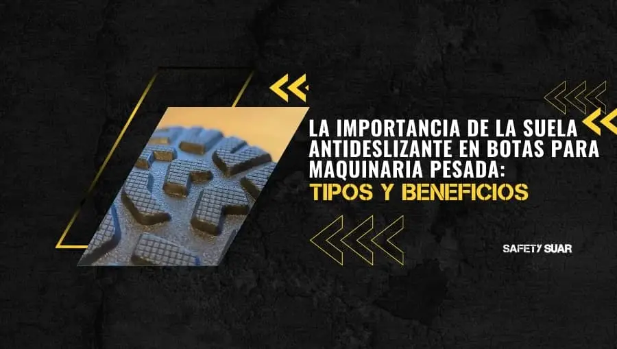 La importancia de la suela antideslizante en botas para maquinaria pesada